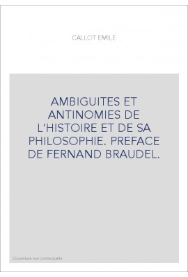 AMBIGUITES ET ANTINOMIES DE L'HISTOIRE ET DE SA PHILOSOPHIE. PREFACE DE FERNAND BRAUDEL.