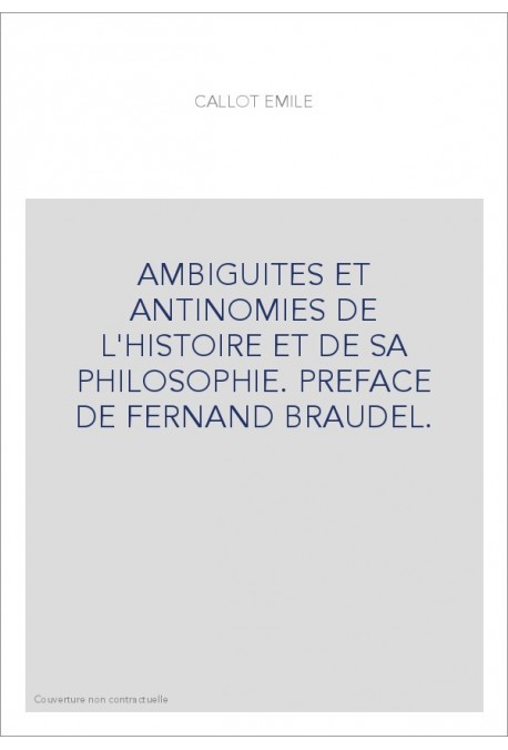 AMBIGUITES ET ANTINOMIES DE L'HISTOIRE ET DE SA PHILOSOPHIE. PREFACE DE FERNAND BRAUDEL.