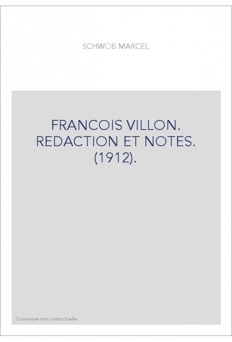 FRANCOIS VILLON. REDACTION ET NOTES. (1912).
