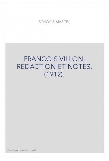 FRANCOIS VILLON. REDACTION ET NOTES. (1912).