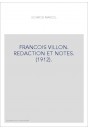 FRANCOIS VILLON. REDACTION ET NOTES. (1912).