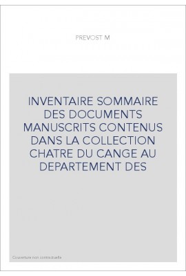 INVENTAIRE SOMMAIRE DES DOCUMENTS MANUSCRITS CONTENUS DANS LA COLLECTION CHATRE DU CANGE AU DEPARTEMENT DES