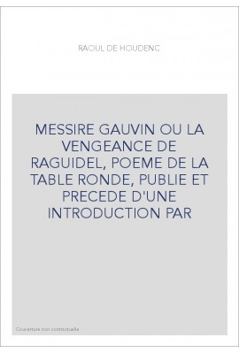 MESSIRE GAUVIN OU LA VENGEANCE DE RAGUIDEL, POEME DE LA TABLE RONDE, PUBLIE ET PRECEDE D'UNE INTRODUCTION PAR