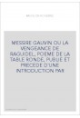 MESSIRE GAUVIN OU LA VENGEANCE DE RAGUIDEL, POEME DE LA TABLE RONDE, PUBLIE ET PRECEDE D'UNE INTRODUCTION PAR