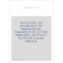 AUTOUR DE L'ILE BOURBON ET DE MADAGASCAR. FRAGMENTS DE LETTRES FAMILERES. EDITION ET NOTES DE CLAUDE BAVOUX.