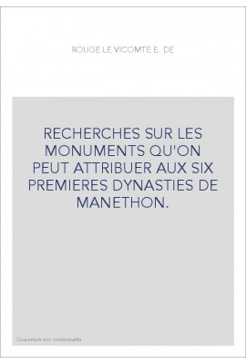 RECHERCHES SUR LES MONUMENTS QU'ON PEUT ATTRIBUER AUX SIX PREMIERES DYNASTIES DE MANETHON.