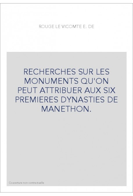 RECHERCHES SUR LES MONUMENTS QU'ON PEUT ATTRIBUER AUX SIX PREMIERES DYNASTIES DE MANETHON.