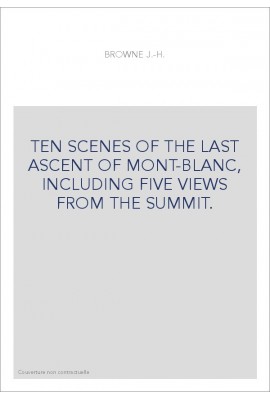 TEN SCENES OF THE LAST ASCENT OF MONT-BLANC, INCLUDING FIVE VIEWS FROM THE SUMMIT.
