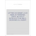 LETTRES DE SERVAT LOUP, ABBE DE FERRIERES. TEXTE, NOTES ET INTRODUCTION PAR G. DESDEVISES DU DEZERT.