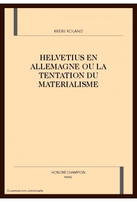 HELVETIUS EN ALLEMAGNE OU LA TENTATION DU MATERIALISME