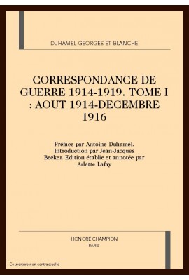 CORRESPONDANCE DE GUERRE 1914-1919. TOME I (AOUT 1914- DECEMBRE 1916)