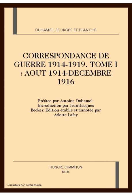 CORRESPONDANCE DE GUERRE 1914-1919. TOME I (AOUT 1914- DECEMBRE 1916)