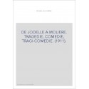 DE JODELLE A MOLIERE. TRAGEDIE, COMEDIE, TRAGI-COMEDIE. (1911).