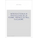 INTRODUCTION A LA PSYCHOLOGIE DE LA FORME. PREFACE DE PAUL GUILLAUME.