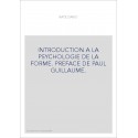 INTRODUCTION A LA PSYCHOLOGIE DE LA FORME. PREFACE DE PAUL GUILLAUME.