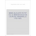MARC-AUGUSTE PICTET OU LE RENDEZ-VOUS DE L'EUROPE UNIVERSELLE. 1752-1825.