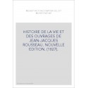 HISTOIRE DE LA VIE ET DES OUVRAGES DE JEAN-JACQUES ROUSSEAU. NOUVELLE EDITION. (1827).