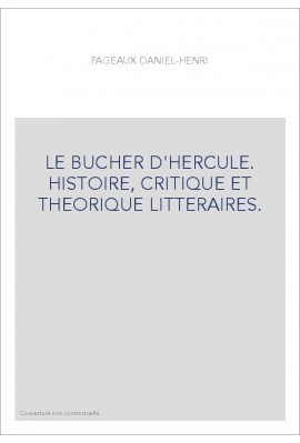 LE BUCHER D'HERCULE. HISTOIRE, CRITIQUE ET THEORIQUE LITTERAIRES.