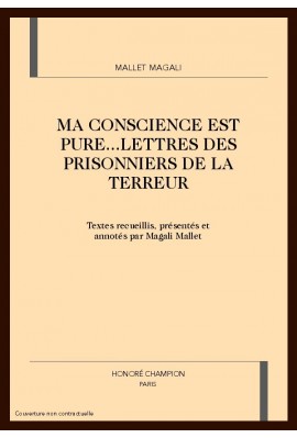 MA CONSCIENCE EST PURE ... LETTRES DES PRISONNIERS DE LA TERREUR