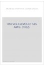 PAR SES ELEVES ET SES AMIS. (1922).