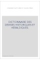 DICTIONNAIRE DES DEVISES HISTORIQUES ET HERALDIQUES.   (1878-1894).