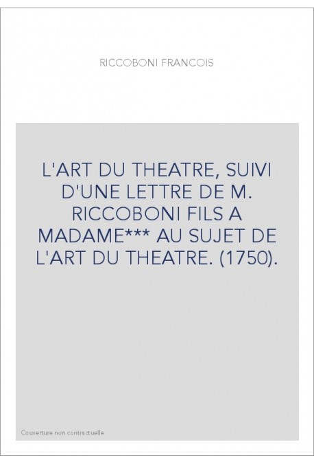 L'ART DU THEATRE, SUIVI D'UNE LETTRE DE M. RICCOBONI FILS A MADAME*** AU SUJET DE L'ART DU THEATRE. (1750).