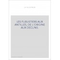 LES FLIBUSTIERS AUX ANTILLES, DE L'ORIGINE AUX DECLINS.