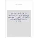 ETUDE CRITIQUE ET HISTORIQUE SUR JEAN LE HOUX ET LE VAU DE VIRE A LA FIN DU XVIE SIECLE. (1874).