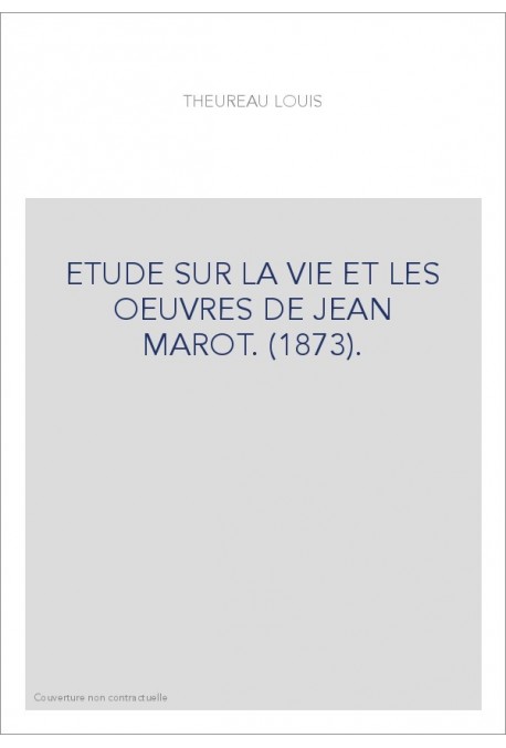 ETUDE SUR LA VIE ET LES OEUVRES DE JEAN MAROT. (1873).