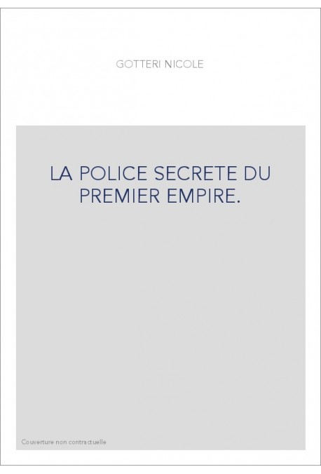 LA POLICE SECRETE DU PREMIER EMPIRE. TOME 2 : JANVIER-JUIN 1811.