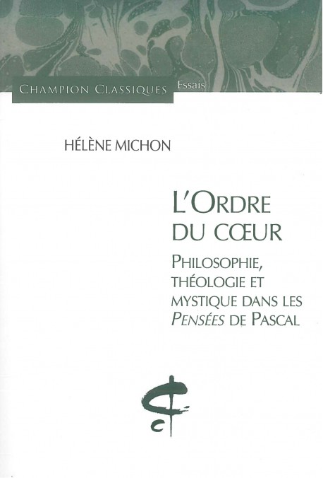 L'ORDRE DU COEUR. PHILOSPHIE, THEOLOGIE ET MYSTIQUE DANS LES PENSEES DE PASCAL