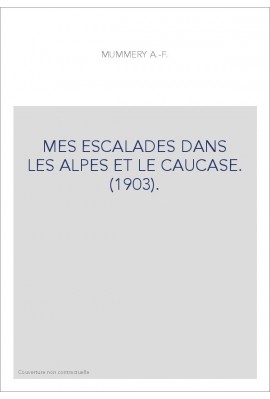 MES ESCALADES DANS LES ALPES ET LE CAUCASE. (1903).