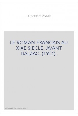 LE ROMAN FRANCAIS AU XIXE SIECLE. AVANT BALZAC. (1901).