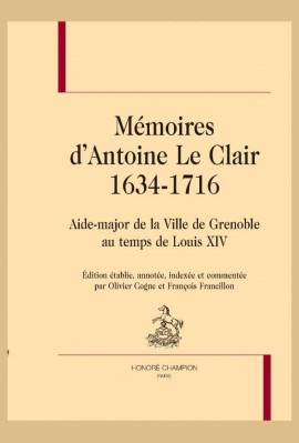 MEMOIRES D'ANTOINE LE CLAIR (1634-1716) AIDE-MAJOR DE LA VILLE DE GRENOBLE AU TEMPS DE LOUIS XIV