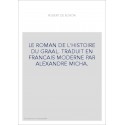 LE ROMAN DE L'HISTOIRE DU GRAAL. TRADUIT EN FRANCAIS MODERNE PAR ALEXANDRE MICHA.