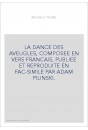 LA DANCE DES AVEUGLES, COMPOSEE EN VERS FRANCAIS, PUBLIEE ET REPRODUITE EN FAC-SIMILE PAR ADAM PILINSKI.