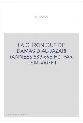 LA CHRONIQUE DE DAMAS D'AL-JAZARI (ANNEES 689-698 H.), PAR J. SAUVAGET.