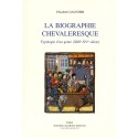 LA BIOGRAPHIE CHEVALERESQUE. TYPOLOGIE D'UN GENRE (XIIIE-XVE SIECLES).