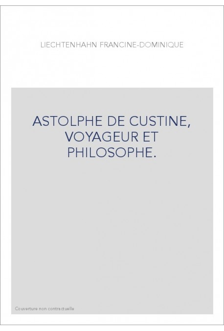 ASTOLPHE DE CUSTINE, VOYAGEUR ET PHILOSOPHE.