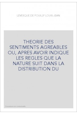 THEORIE DES SENTIMENTS AGREABLES OU, APRES AVOIR INDIQUE LES REGLES QUE LA NATURE SUIT DANS LA DISTRIBUTION DU