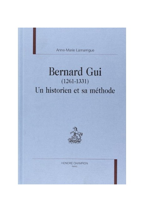 BERNARD GUI (1261-1331). UN HISTORIEN ET SA METHODE.