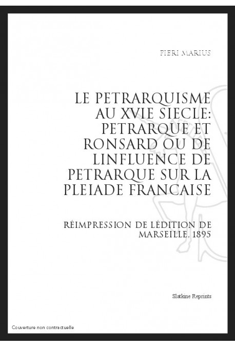 LE PETRARQUISME AU XVI SIECLE : PETRARQUE ET RONSARD OU DE L'INFLUENCE DE PETRARQUE SUR LA PLEIADE FRANCAISE