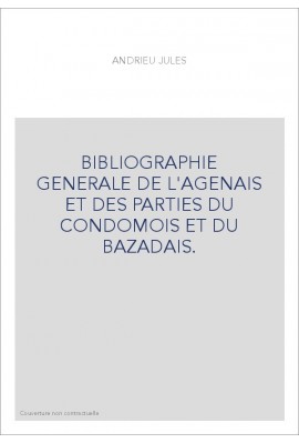 BIBLIOGRAPHIE GENERALE DE L'AGENAIS ET DES PARTIES DU CONDOMOIS ET DU BAZADAIS.