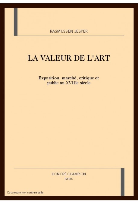 LA VALEUR DE L'ART EXPOSITION, MARCHE, CRITIQUE ET PUBLIC AU XVIIIE SIECLE