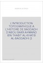 L'INTRODUCTION TOPOGRAPHIQUE A L'HISTOIRE DE BAGDADH D'ABOU BAKR AHMAND IBN THABIT AL-KHATIB AL-BAGDADHI (392-