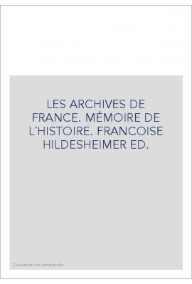 LES ARCHIVES DE FRANCE. MÉMOIRE DE L´HISTOIRE.         EDITE PAR FRANCOISE HILDESHEIMER.