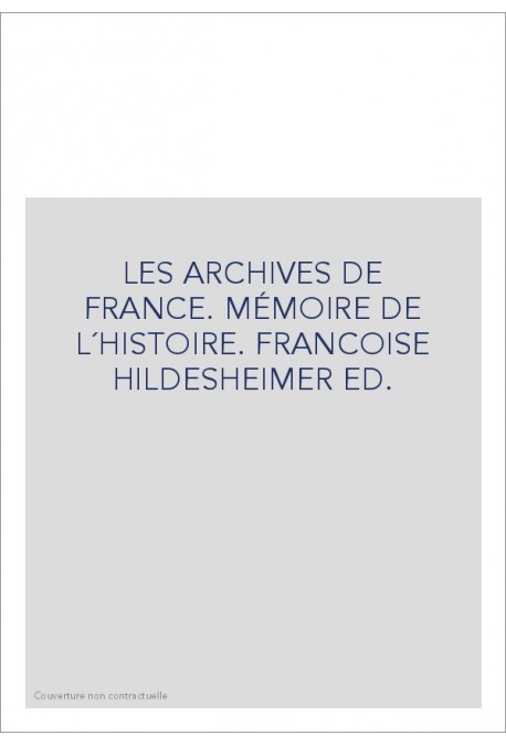 LES ARCHIVES DE FRANCE. MÉMOIRE DE L´HISTOIRE.         EDITE PAR FRANCOISE HILDESHEIMER.