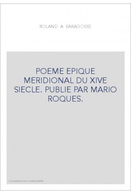 ROLAND A SARAGOSSE. POEME EPIQUE MERIDIONAL DU XIVE SIECLE