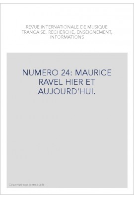 NUMERO 24: MAURICE RAVEL HIER ET AUJOURD'HUI.