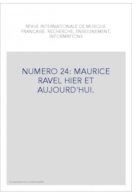 NUMERO 24: MAURICE RAVEL HIER ET AUJOURD'HUI.